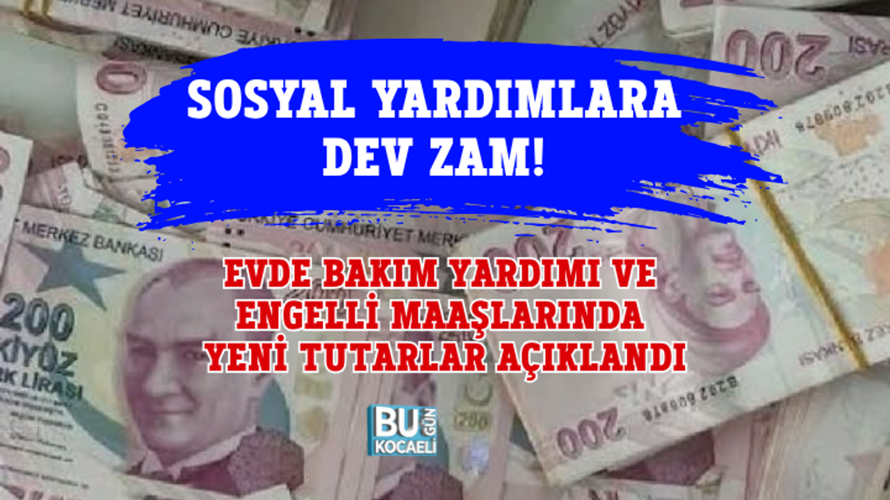 SOSYAL YARDIMLARA DEV ZAM! EVDE BAKIM YARDIMI VE ENGELLİ MAAŞLARINDA YENİ TUTARLAR AÇIKLANDI