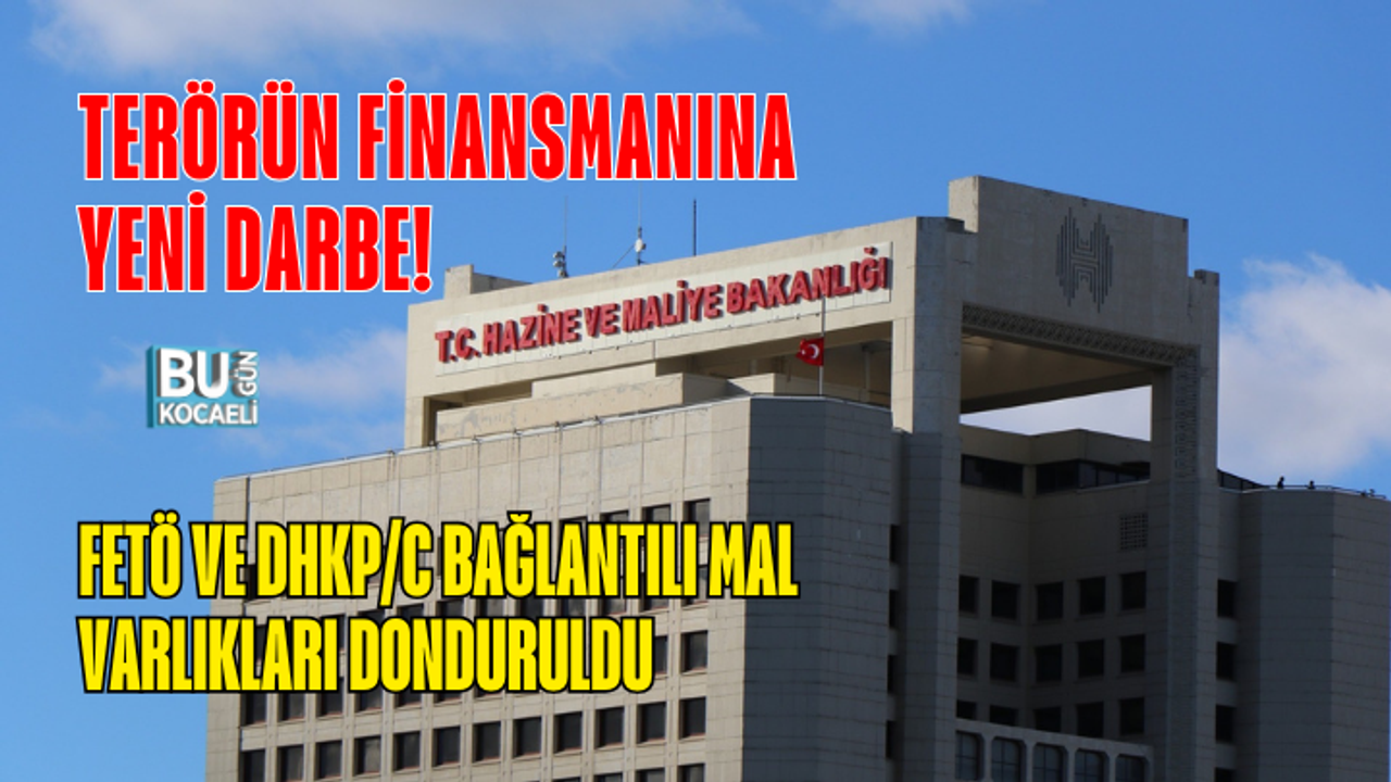 TERÖRÜN FİNANSMANINA YENİ DARBE! FETÖ VE DHKP/C BAĞLANTILI MAL VARLIKLARI DONDURULDU
