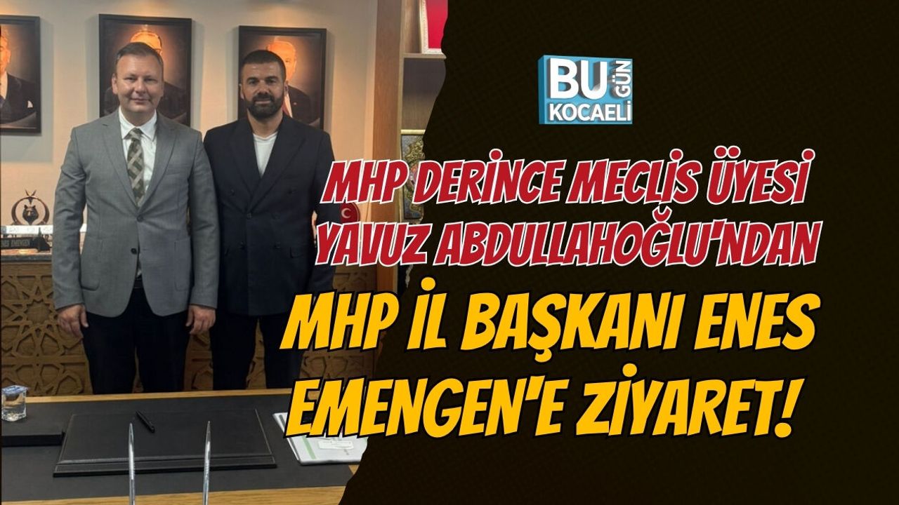 MHP DERİNCE MECLİS ÜYESİ YAVUZ ABDULLAHOĞLU'NDAN İL BAŞKANI ENES EMENGEN'E ZİYARET!