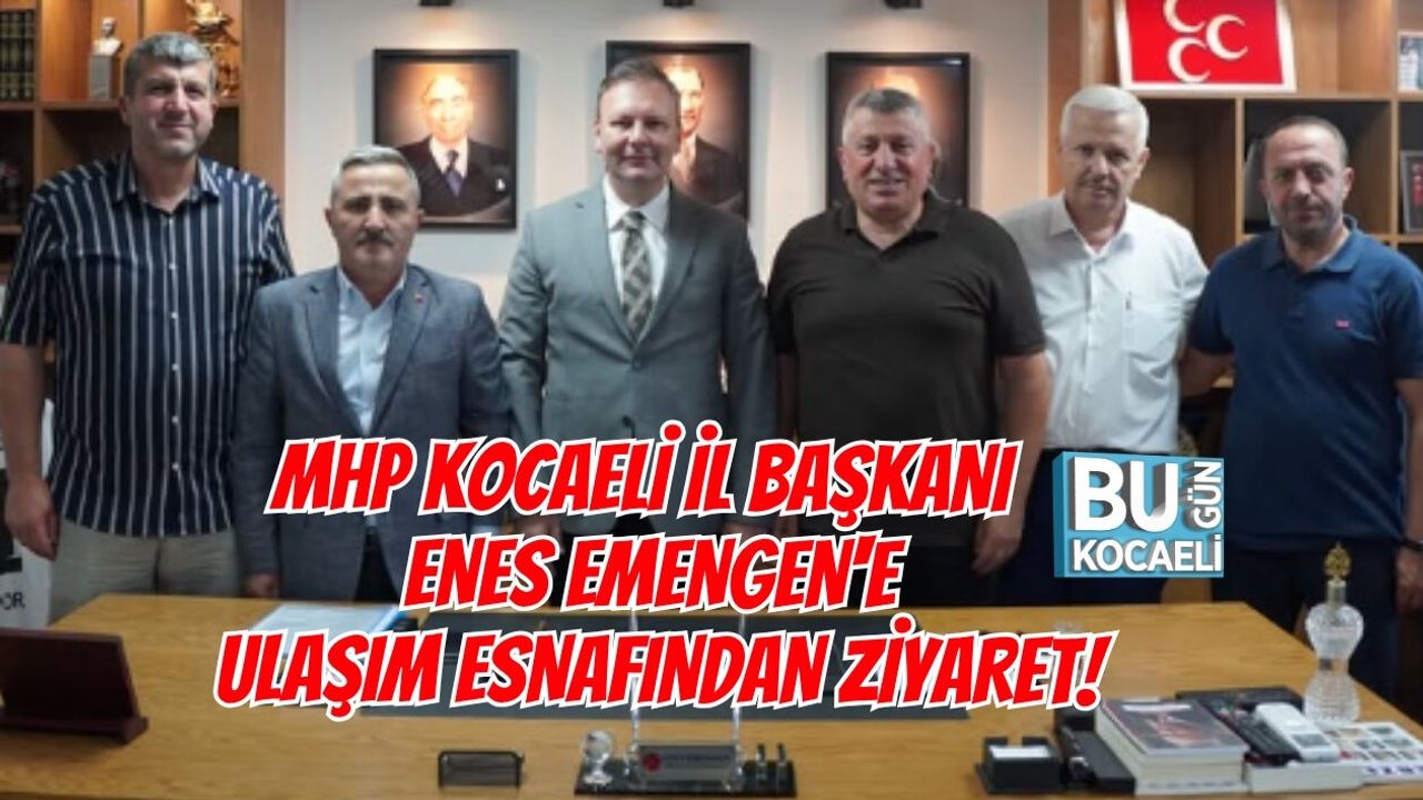 MHP KOCAELİ İL BAŞKANI ENES EMENGEN'E ULAŞIM ESNAFINDAN ANLAMLI ZİYARET!