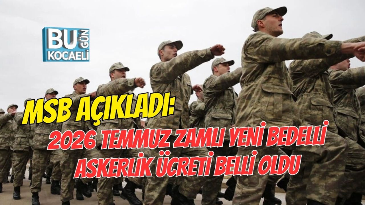 MSB AÇIKLADI: 2026 TEMMUZ ZAMLI YENİ BEDELLİ ASKERLİK ÜCRETİ BELLİ OLDU