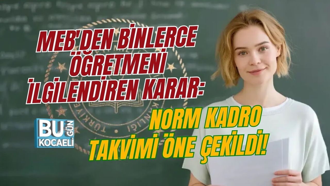 MEB'DEN BİNLERCE ÖĞRETMENİ İLGİLENDİREN KARAR: NORM KADRO TAKVİMİ ÖNE ÇEKİLDİ!