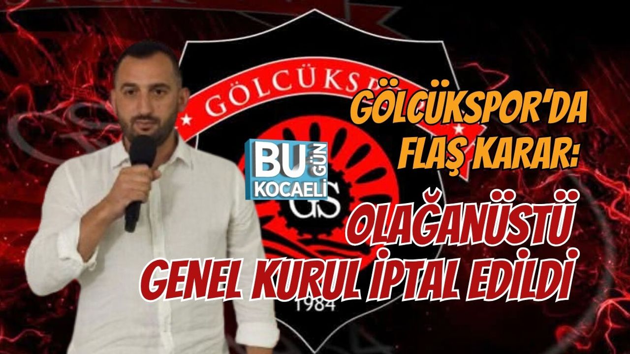 GÖLCÜKSPOR’DA FLAŞ KARAR: OLAĞANÜSTÜ GENEL KURUL İPTAL EDİLDİ