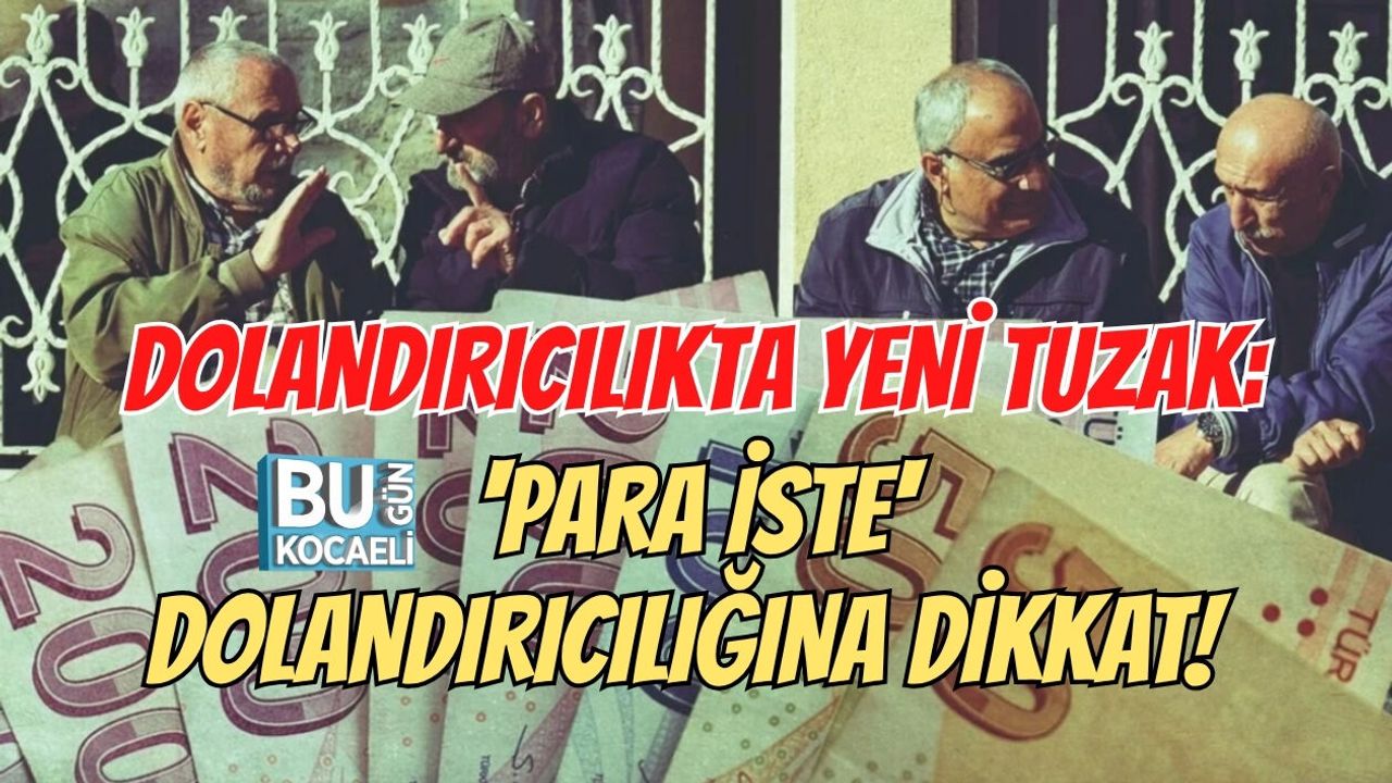DOLANDIRICILIKTA YENİ TUZAK: 'PARA İSTE' DOLANDIRICILIĞINA DİKKAT!