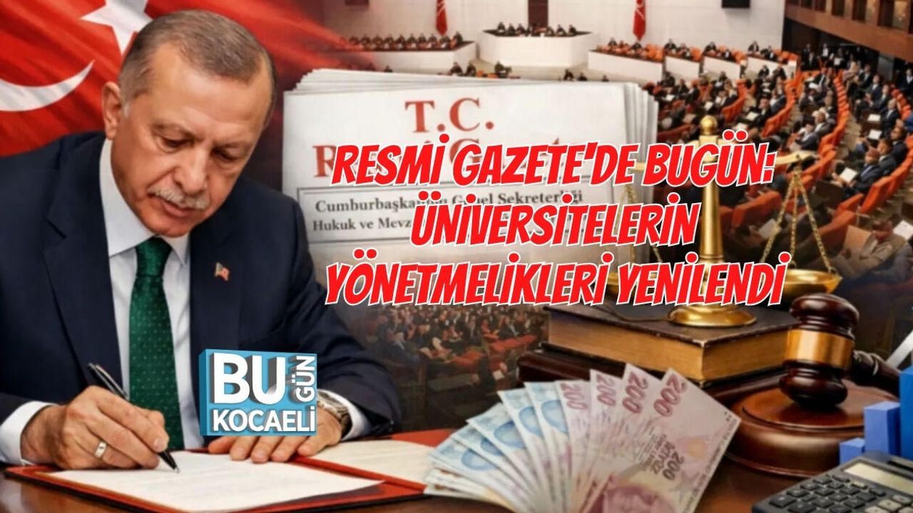 RESMİ GAZETE'DE BUGÜN: ÜNİVERSİTELERİN YÖNETMELİKLERİ YENİLENDİ