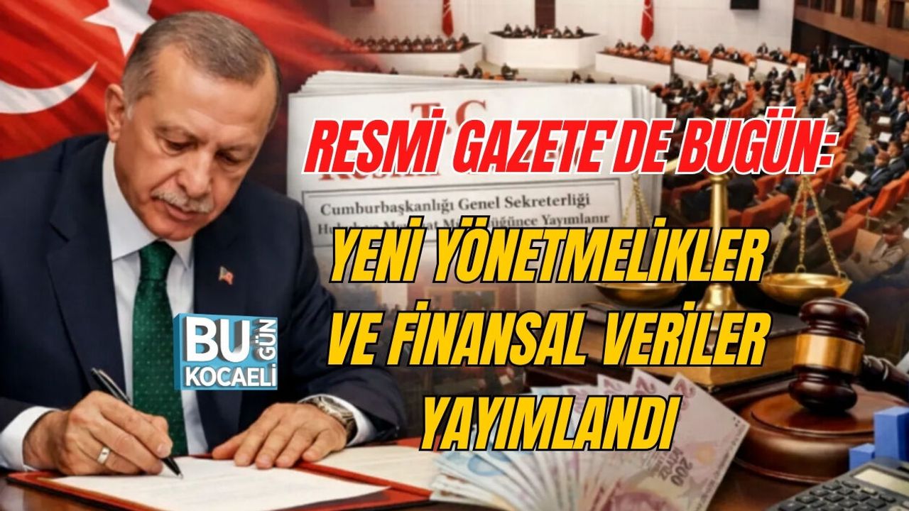 RESMİ GAZETE'DE BUGÜN: YENİ YÖNETMELİKLER VE FİNANSAL VERİLER YAYIMLANDI