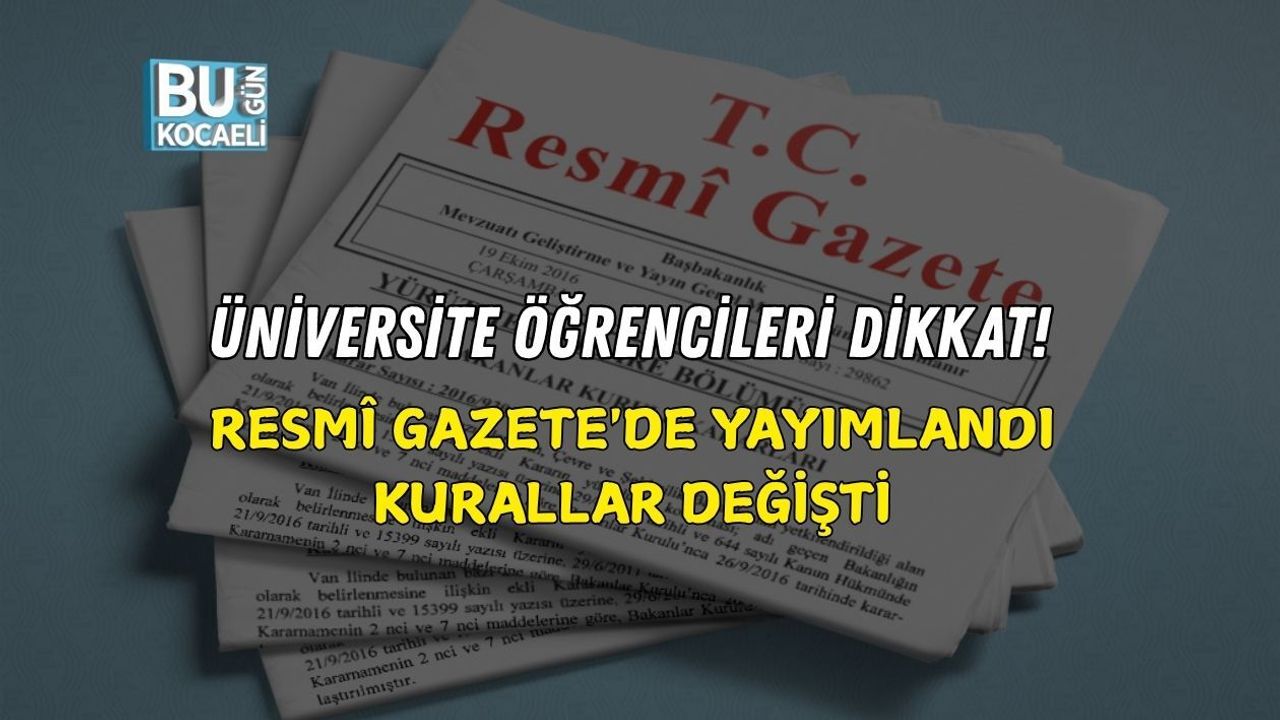ÜNİVERSİTE ÖĞRENCİLERİ DİKKAT! RESMÎ GAZETE'DE YAYIMLANDI, KURALLAR DEĞİŞTİ