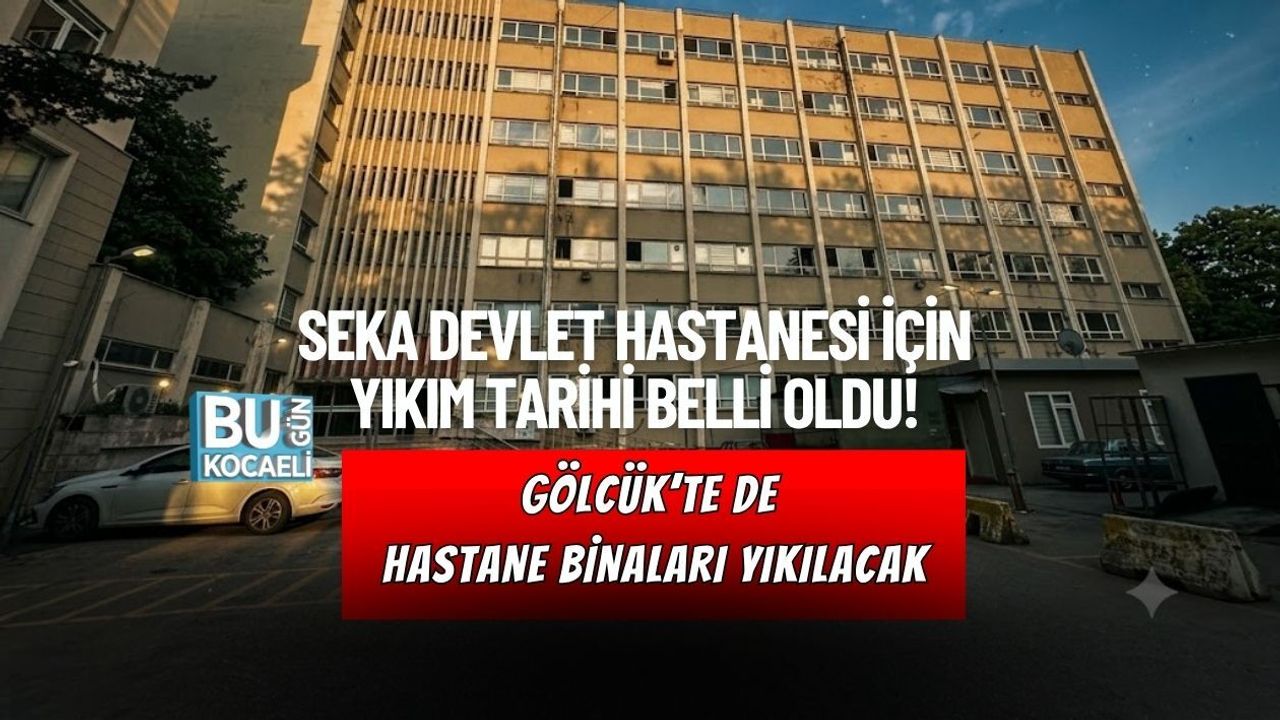 SEKA DEVLET HASTANESİ İÇİN YIKIM TARİHİ BELLİ OLDU! GÖLCÜK’TE DE HASTANE BİNALARI YIKILACAK