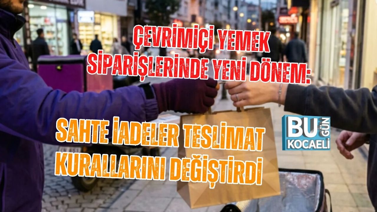 ÇEVRİMİÇİ YEMEK SİPARİŞLERİNDE YENİ DÖNEM: SAHTE İADELER TESLİMAT KURALLARINI DEĞİŞTİRDİ