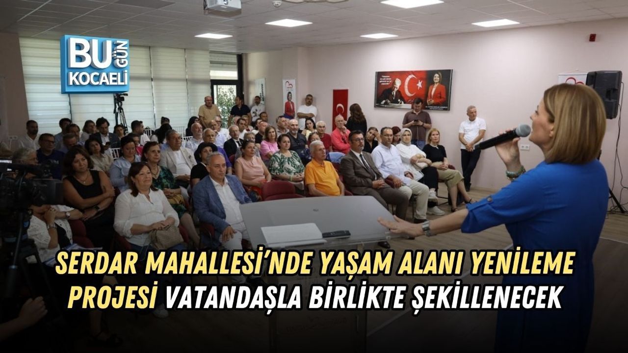 SERDAR MAHALLESİ’NDE YAŞAM ALANI YENİLEME PROJESİ VATANDAŞLA BİRLİKTE ŞEKİLLENECEK