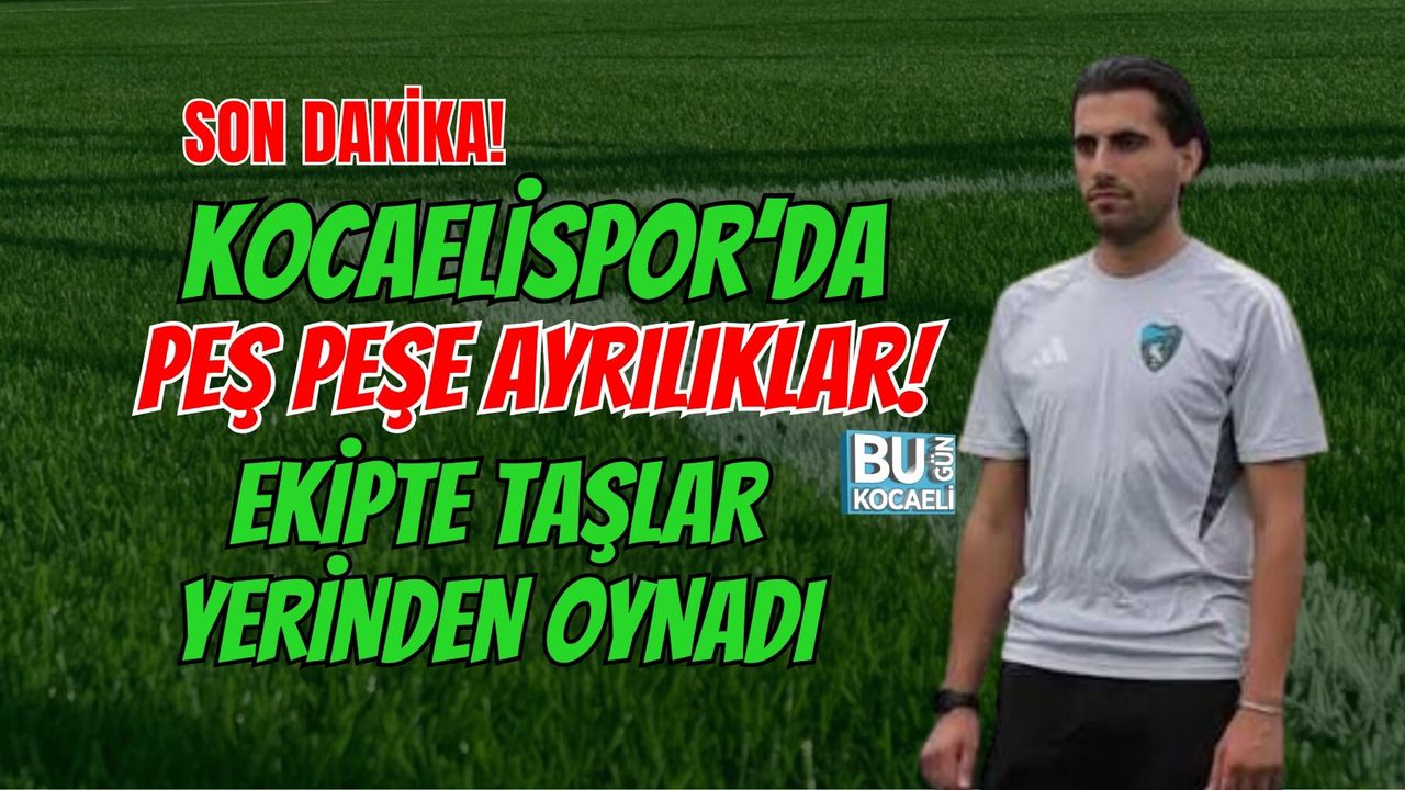 SON DAKİKA! KOCAELİSPOR’DA PEŞ PEŞE AYRILIKLAR! EKİPTE TAŞLAR YERİNDEN OYNADI