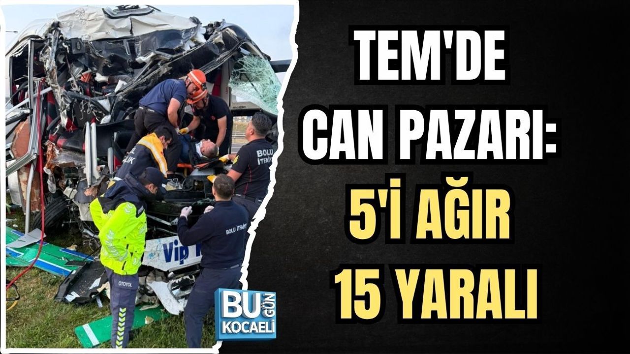 TEM'DE CAN PAZARI: 5'İ AĞIR 15 YARALI