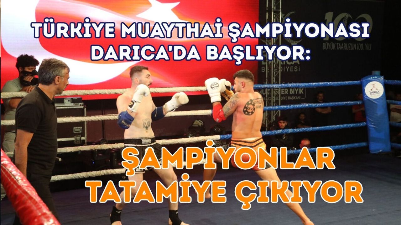 TÜRKİYE MUAYTHAİ ŞAMPİYONASI DARICA'DA BAŞLIYOR: ŞAMPİYONLAR TATAMİYE ÇIKIYOR