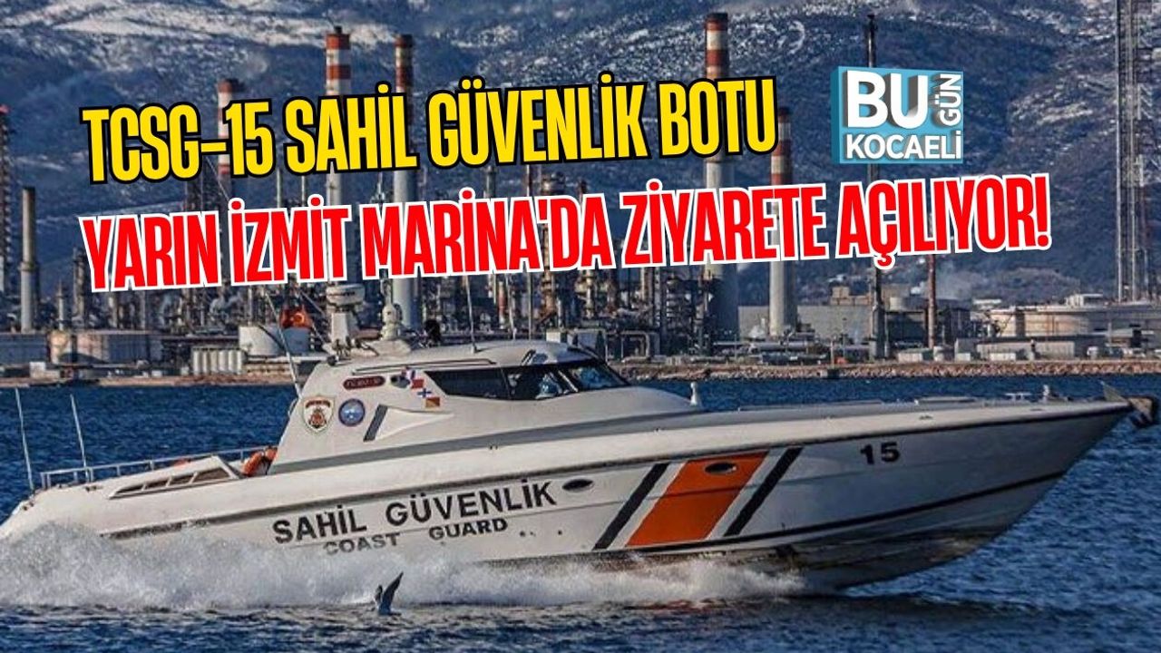 TCSG-15 SAHİL GÜVENLİK BOTU YARIN İZMİT MARİNA'DA ZİYARETE AÇILIYOR!
