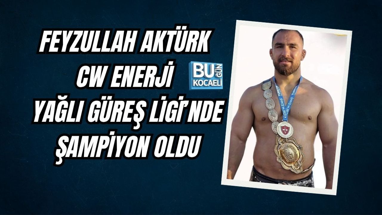 FEYZULLAH AKTÜRK CW ENERJİ YAĞLI GÜREŞ LİGİ’NDE ŞAMPİYON OLDU