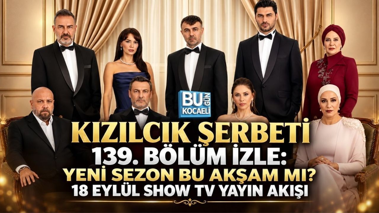KIZILCIK ŞERBETİ 139. BÖLÜM İZLE: YENİ SEZON BU AKŞAM MI? 18 EYLÜL SHOW TV YAYIN AKIŞI