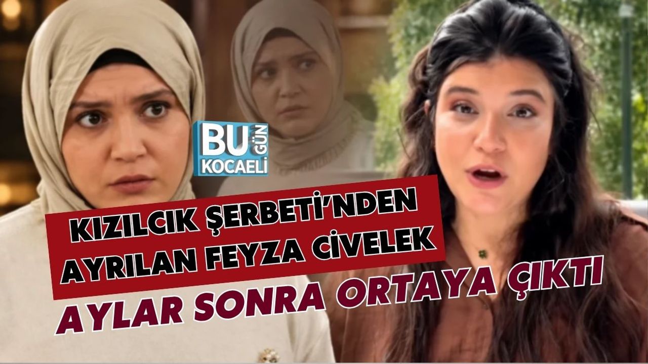 KIZILCIK ŞERBETİ’NDEN AYRILAN FEYZA CİVELEK AYLAR SONRA ORTAYA ÇIKTI