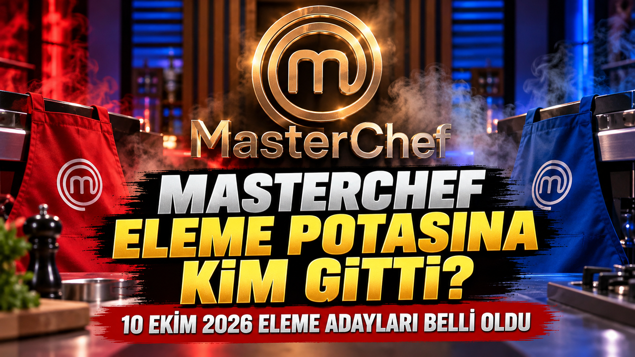 MasterChef Eleme Potasına Kim Gitti? 10 Ekim 2026 Eleme Adayları Belli Oldu