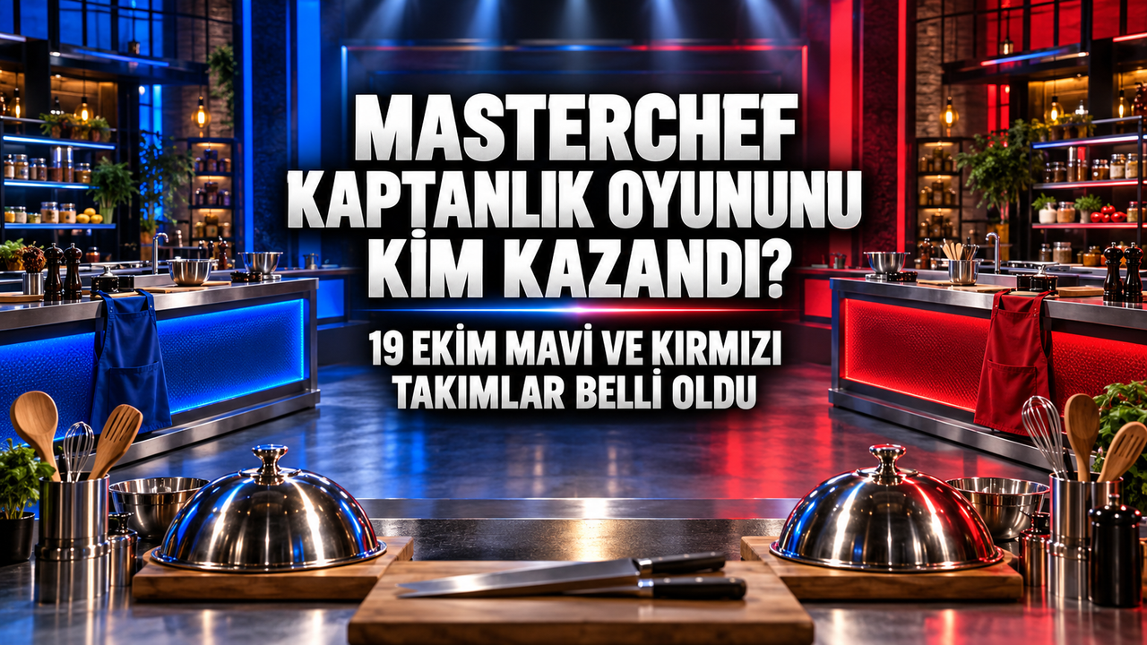 MasterChef Kaptanlık Oyununu Kim Kazandı? 19 Ekim Mavi ve Kırmızı Takımlar Belli Oldu