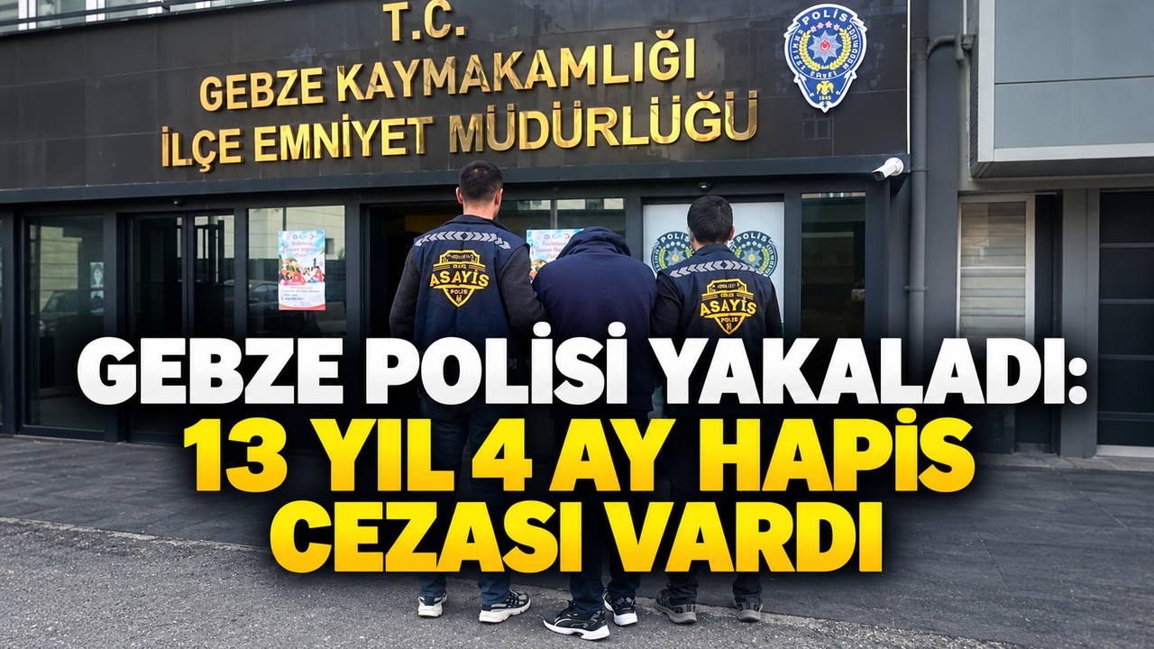 Gebze'de 13 Yıl 4 Ay Hapis Cezalı Hükümlü Yakalandı