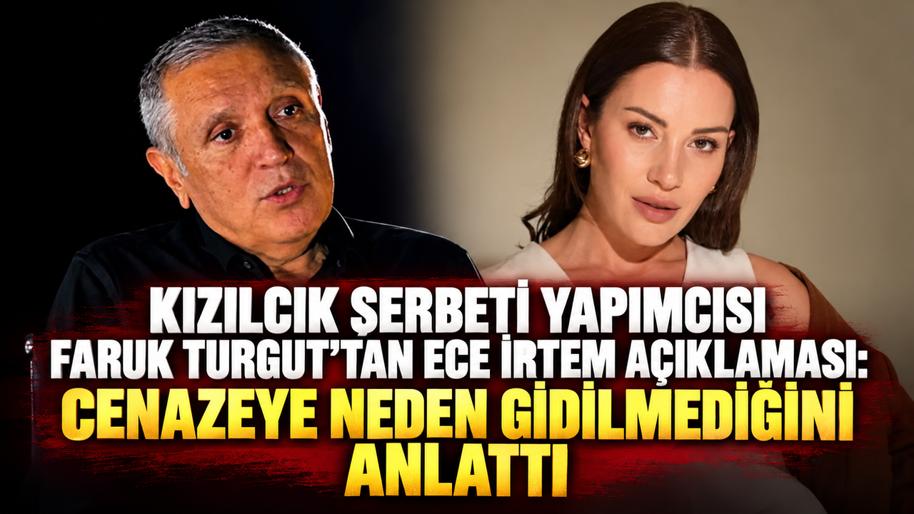 Kızılcık Şerbeti Yapımcısı Faruk Turgut’tan Ece İrtem Açıklaması: Cenazeye Neden Gidilmediğini Anlattı