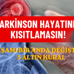 PARKİNSON HAYATINIZI KISITLAMASIN! YAŞAMI BİR ANDA DEĞİŞTİREN 5 ALTIN KURAL