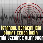 İSTANBUL DEPREMİ İÇİN DİKKAT ÇEKEN İDDİA: "7'NİN ÜZERİNDE OLMAYACAK"