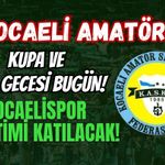 KOCAELİ AMATÖRDE KUPA VE ÖDÜL GECESİ BUGÜN! KOCAELİSPOR YÖNETİMİ DE KATILACAK!