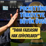POCHETTİNO'DAN TÜRKİYE'YE BÜYÜK ÖVGÜ: "DAHA FAZLASINI HAK EDİYORLARDI"