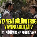 DAHA 17 YENİ BÖLÜM FRAGMANI YAYINLANDI MI? 10. BÖLÜMDE NELER OLACAK?