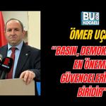 ÖMER UÇAR: “BASIN, DEMOKRASİNİN EN ÖNEMLİ GÜVENCELERİNDEN BİRİDİR”