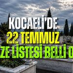 KOCAELİ’DE 22 TEMMUZ CENAZE LİSTESİ BELLİ OLDU