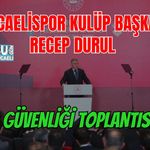 KOCAELİSPOR KULÜP BAŞKANI RECEP DURUL SPOR GÜVENLİĞİ TOPLANTISINDA