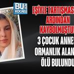 EŞİYLE TARTIŞMASININ ARDINDAN KAYBOLMUŞTU! 3 ÇOCUK ANNESİ ORMANLIK ALANDA ÖLÜ BULUNDU