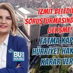 İZMİT BELEDİYESİ SORUŞTURMASINDA KRİTİK GELİŞME! FATMA KAPLAN HÜRRİYET HAKKINDA KARAR VERİLDİ