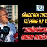 SERTİF GÖKÇE’DEN TUTUKLAMA TALEBİNE İLK YORUM: “HAKİMLİKTEN ADİL KARAR BEKLİYORUZ”