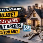 İLK KEZ EV ALACAKLARA KONUT KREDİSİ UMUDU! 180 AY VADELİ İLK EVİM KREDİSİ BEKLENİYOR