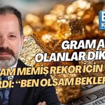 GRAM ALTINI OLANLAR DİKKAT! İSLAM MEMİŞ REKOR İÇİN TARİH VERDİ: “BEN OLSAM BEKLERDİM”
