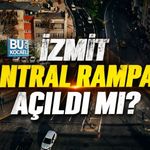 İZMİT SANTRAL RAMPASI AÇILDI MI?