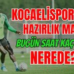 KOCAELİSPOR’UN HAZIRLIK MAÇI BUGÜN SAAT KAÇTA, NEREDE?