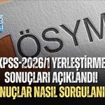 KPSS-2026/1 YERLEŞTİRME SONUÇLARI AÇIKLANDI! MERKEZİ ATAMA SONUÇLARI NASIL SORGULANIR?