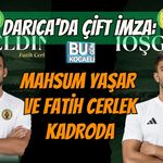 DARICA'DA ÇİFT İMZA: MAHSUM YAŞAR VE FATİH CERLEK KADRODA