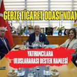 GEBZE TİCARET ODASI’NDAN YATIRIMCILARA ULUSLARARASI DESTEK HAMLESİ