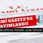 25 TEMMUZ 2026 RESMİ GAZETE KARARLARI AÇIKLANDI: BELEDİYELER PERSONEL ALIMI YAPACAK