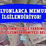 MİLYONLARCA MEMURU İLGİLENDİRİYOR! 2026 TEMMUZ AİLE YARDIMI VE TOPLU SÖZLEŞME İKRAMİYESİ BELLİ OLDU