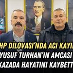 MHP DİLOVASI’NDA ACI KAYIP! YUSUF TURHAN’IN AMCASI AYDIN TURHAN KAZADA HAYATINI KAYBETTİ