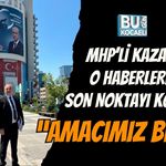 MHP’Lİ KAZAN O HABERLERE SON NOKTAYI KOYDU: “AMACIMIZ BELLİ”