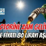 MOTORİNE ZAM GELİYOR! LİTRE FİYATI 80 LİRAYI AŞACAK