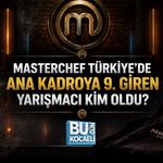 MASTERCHEF TÜRKİYE 2026 ANA KADROYA 9. GİREN YARIŞMACI KİM OLDU? 26 TEMMUZ’DA KİM KAZANDI?