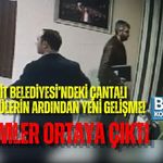 İZMİT BELEDİYESİ’NDEKİ ÇANTALI GÖRÜNTÜLERİN ARDINDAN YENİ GELİŞME! O İSİMLER ORTAYA ÇIKTI